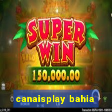 canaisplay bahia